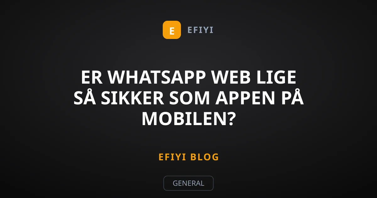 Er WhatsApp Web lige så sikker som appen på mobilen?