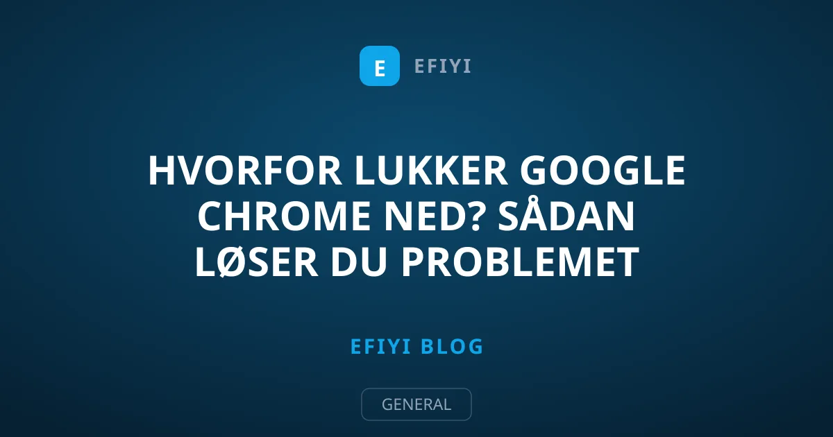 Hvorfor lukker Google Chrome ned? Sådan løser du problemet